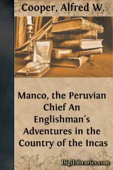 Manco, the Peruvian Chief
An Englishman's Adventures in the...