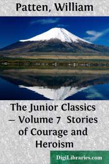 The Junior Classics - Volume 7 
Stories of Courage and Heroism