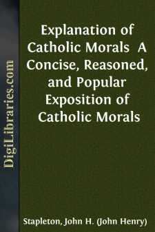 Explanation of Catholic Morals 
A Concise, Reasoned, and Popular...