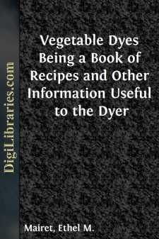 Vegetable Dyes
Being a Book of Recipes and Other Information Useful to the Dyer