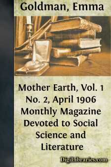 Mother Earth, Vol. 1 No. 2, April 1906
Monthly Magazine Devoted to Social Science and Literature