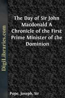 The Day of Sir John Macdonald
A Chronicle of the First Prime...