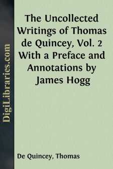 The Uncollected Writings of Thomas de Quincey, Vol. 2
With a Preface and Annotations by James Hogg