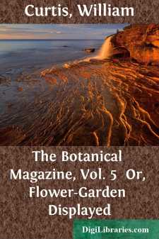 The Botanical Magazine, Vol. 5 
Or, Flower-Garden Displayed