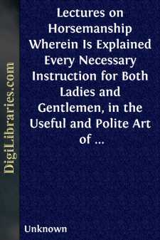 Lectures on Horsemanship
Wherein Is Explained Every Necessary...