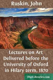 Lectures on Art
Delivered before the University of Oxford in Hilary term, 1870