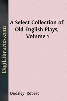 A Select Collection of Old English Plays, Volume 1