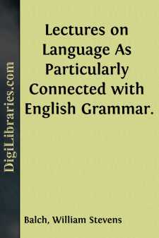 Lectures on Language
As Particularly Connected with English Grammar.