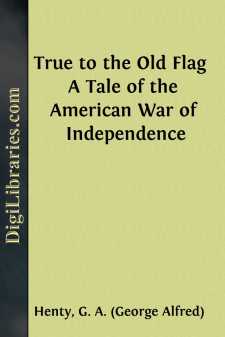 True to the Old Flag 
A Tale of the American War of Independence