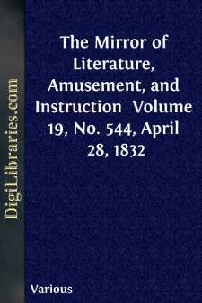 The Mirror of Literature, Amusement, and Instruction 
Volume 19,...