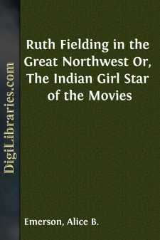 Ruth Fielding in the Great Northwest
Or, The Indian Girl Star of...