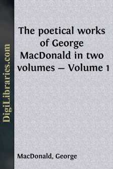 The poetical works of George MacDonald in two volumes - Volume 1