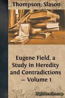 Eugene Field, a Study in Heredity and Contradictions - Volume 1
