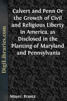 Calvert and Penn
Or the Growth of Civil and Religious Liberty in...