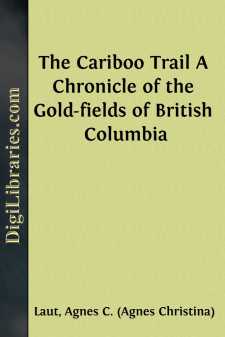 The Cariboo Trail
A Chronicle of the Gold-fields of British Columbia