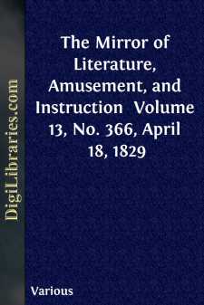 The Mirror of Literature, Amusement, and Instruction 
Volume 13,...