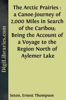 The Arctic Prairies : a Canoe-Journey of 2,000 Miles in Search of the Caribou; Being the Account of a Voyage to the Region North of Aylemer Lake
