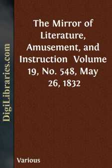 The Mirror of Literature, Amusement, and Instruction 
Volume 19,...