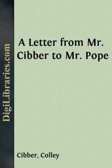 A Letter from Mr. Cibber to Mr. Pope