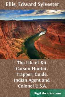 The Life of Kit Carson
Hunter, Trapper, Guide, Indian Agent and...