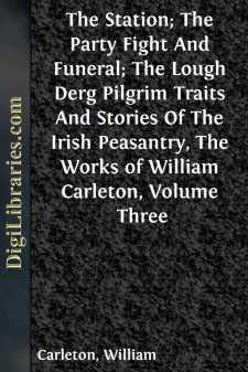 The Station; The Party Fight And Funeral; The Lough Derg Pilgrim
Traits And Stories Of The Irish Peasantry, The Works of
William Carleton, Volume Three