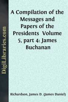 A Compilation of the Messages and Papers of the Presidents...