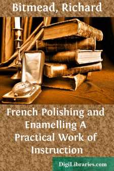 French Polishing and Enamelling
A Practical Work of Instruction