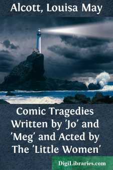 Comic Tragedies
Written by 'Jo' and 'Meg' and Acted by The...