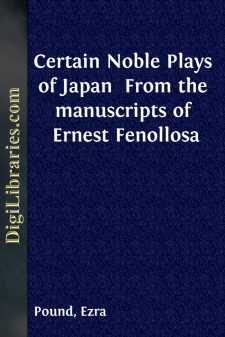 Certain Noble Plays of Japan 
From the manuscripts of Ernest...