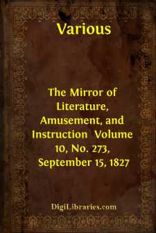 The Mirror of Literature, Amusement, and Instruction 
Volume 10,...