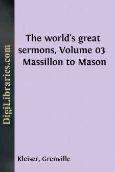 The world's great sermons, Volume 03 
Massillon to Mason