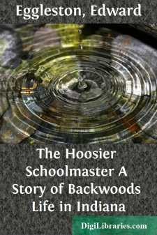 The Hoosier Schoolmaster
A Story of Backwoods Life in Indiana