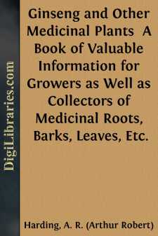 Ginseng and Other Medicinal Plants 
A Book of Valuable Information for Growers as Well as Collectors of Medicinal Roots, Barks, Leaves, Etc.