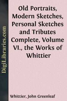 Old Portraits, Modern Sketches, Personal Sketches and Tributes
Complete, Volume VI., the Works of Whittier