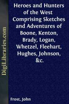 Heroes and Hunters of the West 
Comprising Sketches and...