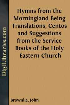 Hymns from the Morningland
Being Translations, Centos and Suggestions from the Service
Books of the Holy Eastern Church