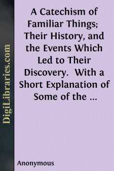 A Catechism of Familiar Things; 
Their History, and the Events...