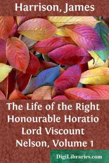 The Life of the Right Honourable Horatio Lord Viscount Nelson,...