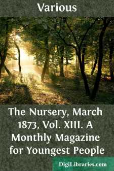 The Nursery, March 1873, Vol. XIII.
A Monthly Magazine for Youngest People