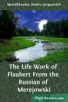 The Life-Work of Flaubert
From the Russian of Merejowski