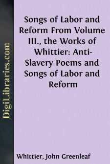 Songs of Labor and Reform
From Volume III., the Works of...