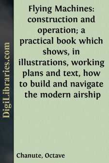 Flying Machines: construction and operation; a practical book...