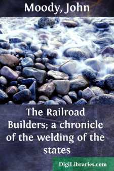 The Railroad Builders; a chronicle of the welding of the states