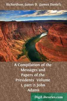 A Compilation of the Messages and Papers of the Presidents...