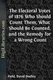 The Electoral Votes of 1876
Who Should Count Them, What Should Be Counted, and the Remedy for a Wrong Count