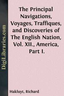 The Principal Navigations, Voyages, Traffiques, and Discoveries of The English Nation, Vol. XII., America, Part I.