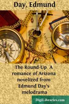 The Round-Up 
A romance of Arizona novelized from Edmund Day's...