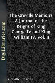 The Greville Memoirs
A Journal of the Reigns of King George IV and King William IV, Vol. II