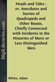 Heads and Tales : or, Anecdotes and Stories of Quadrupeds and...