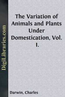 The Variation of Animals and Plants Under Domestication, Vol. I.